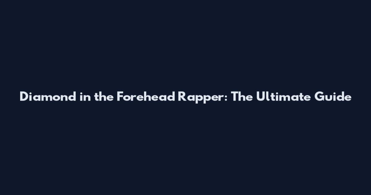 Diamond in the Forehead Rapper: The Ultimate Guide