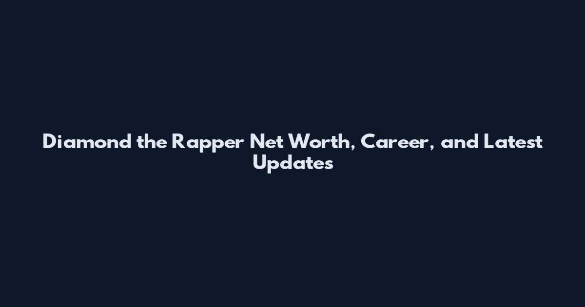 Diamond the Rapper Net Worth, Career, and Latest Updates