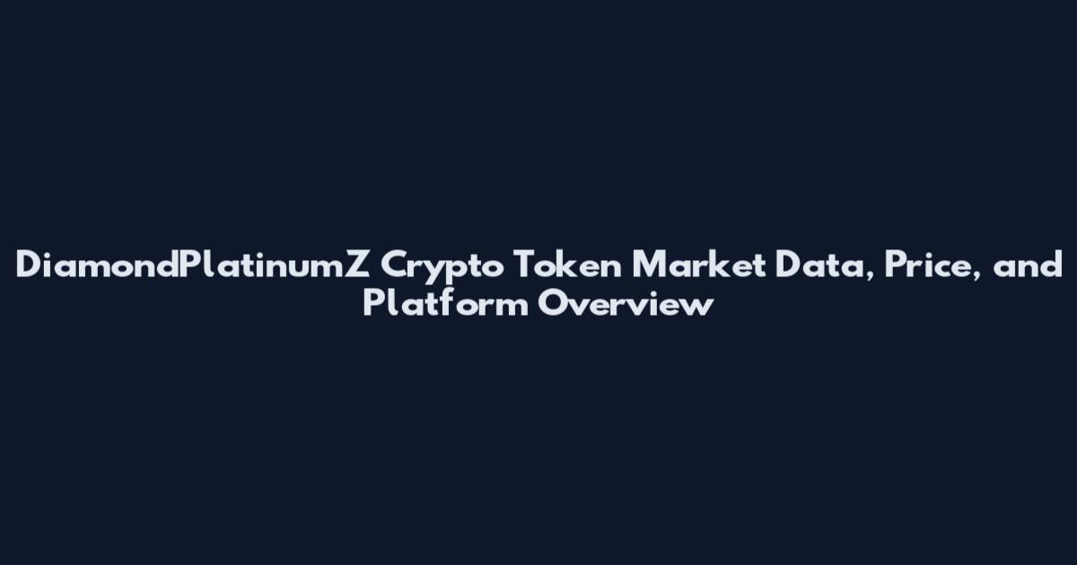 DiamondPlatinumZ Crypto Token Market Data, Price, and Platform Overview