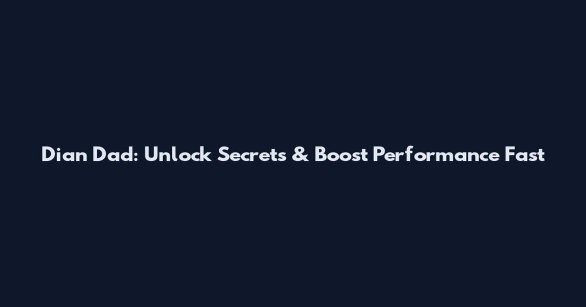 Dian Dad: Unlock Secrets & Boost Performance Fast
