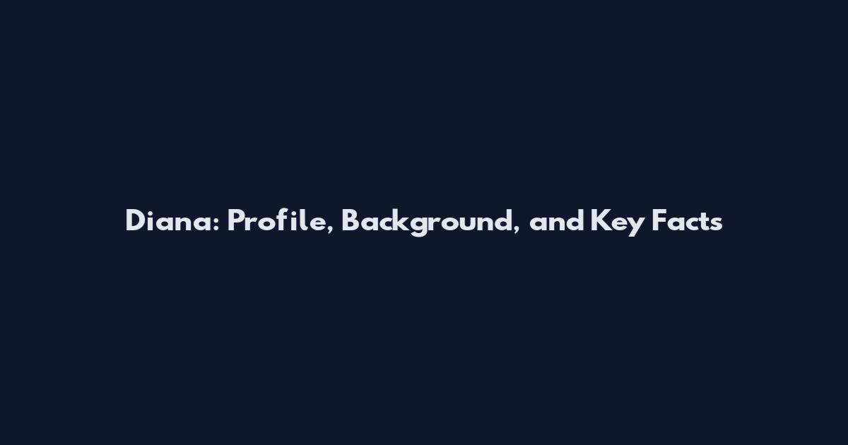 Diana: Profile, Background, and Key Facts