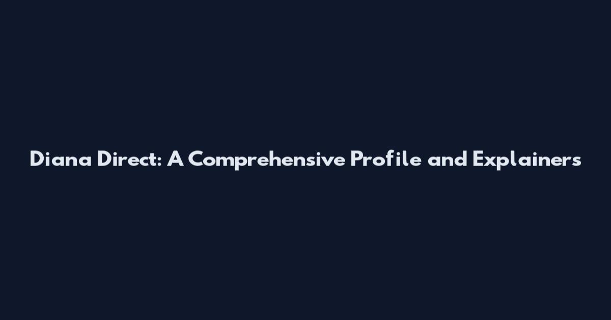 Diana Direct: A Comprehensive Profile and Explainers