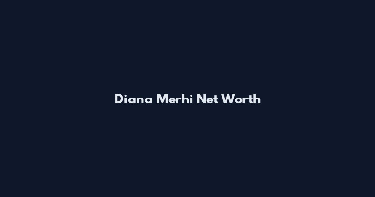 Diana Merhi Net Worth