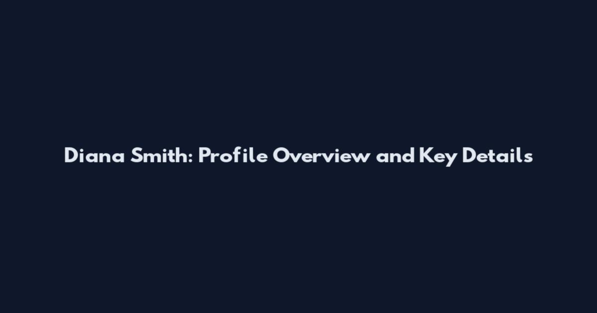 Diana Smith: Profile Overview and Key Details