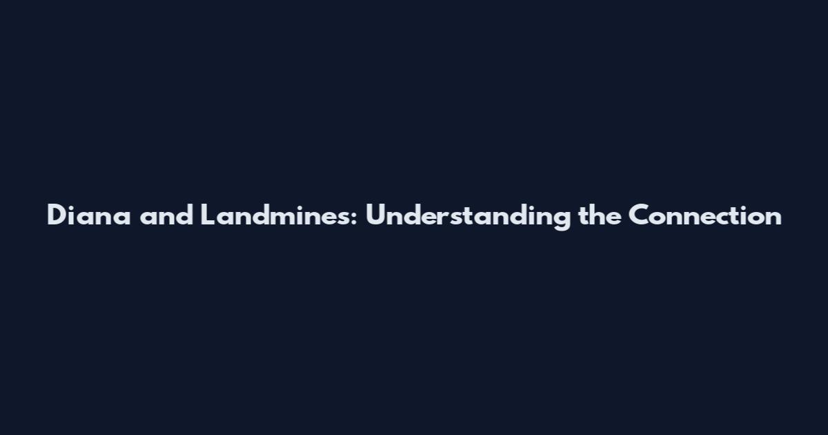 Diana and Landmines: Understanding the Connection