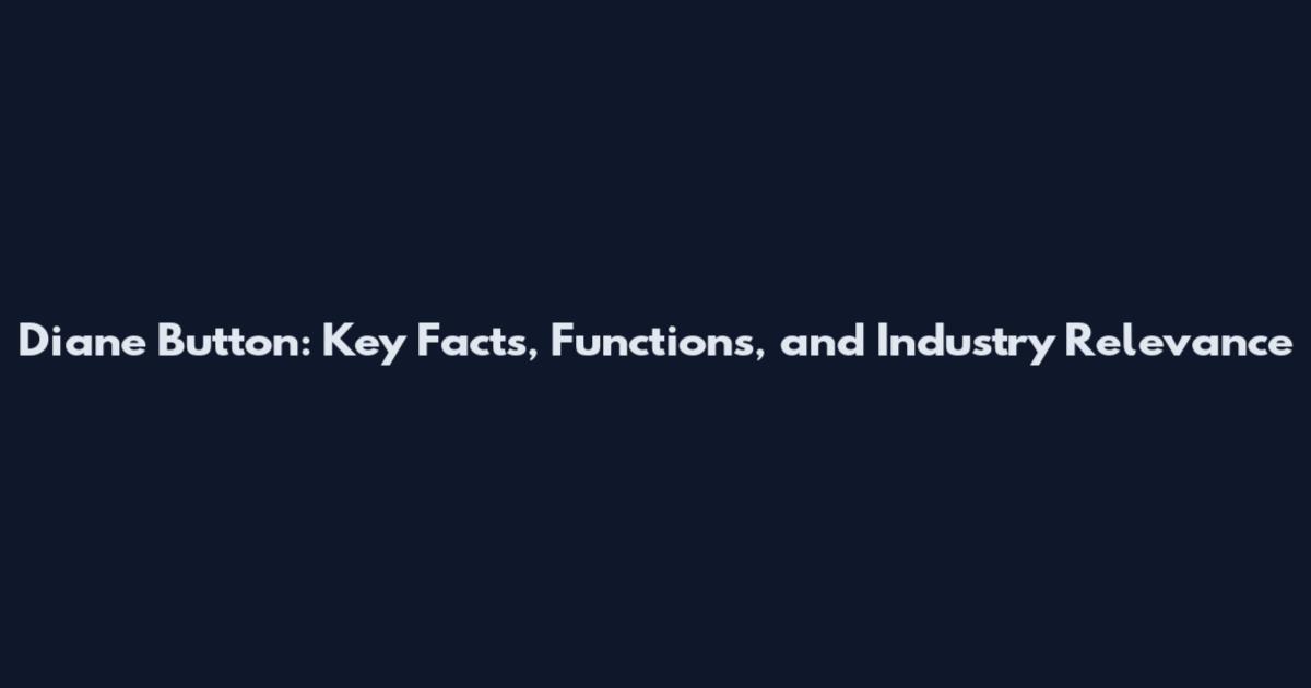 Diane Button: Key Facts, Functions, and Industry Relevance