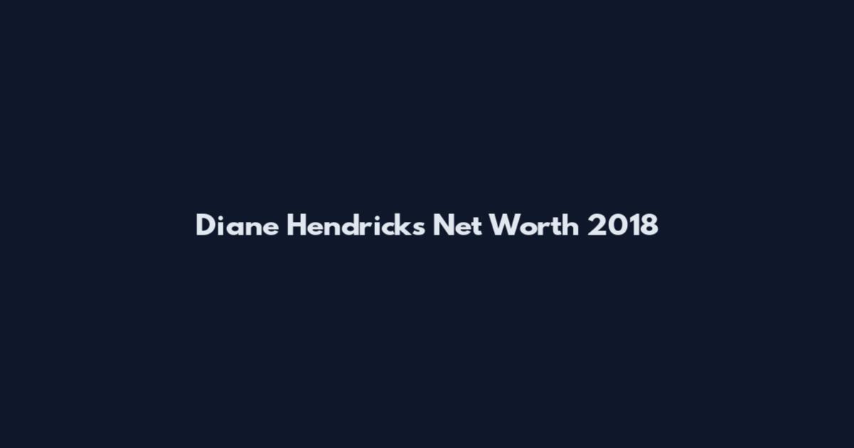 Diane Hendricks Net Worth 2018