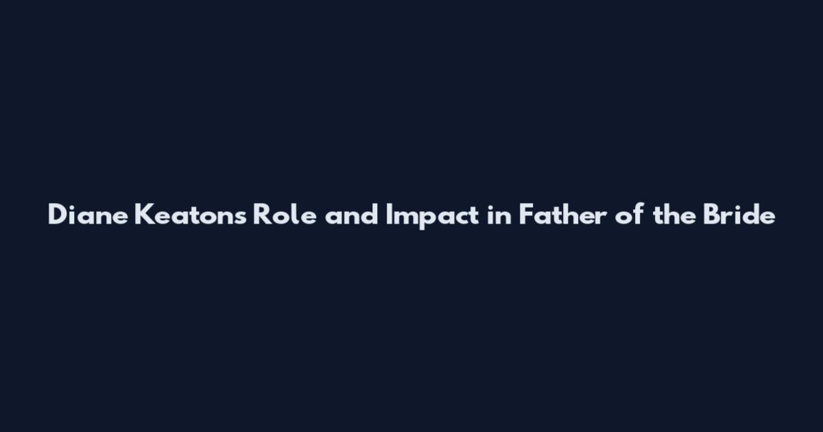 Diane Keaton's Role and Impact in Father of the Bride