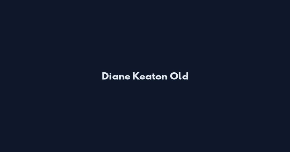 Diane Keaton Old