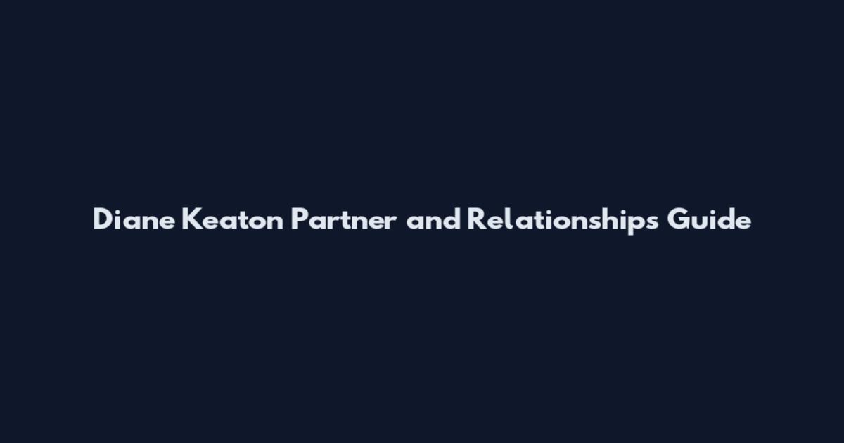 Diane Keaton Partner and Relationships Guide