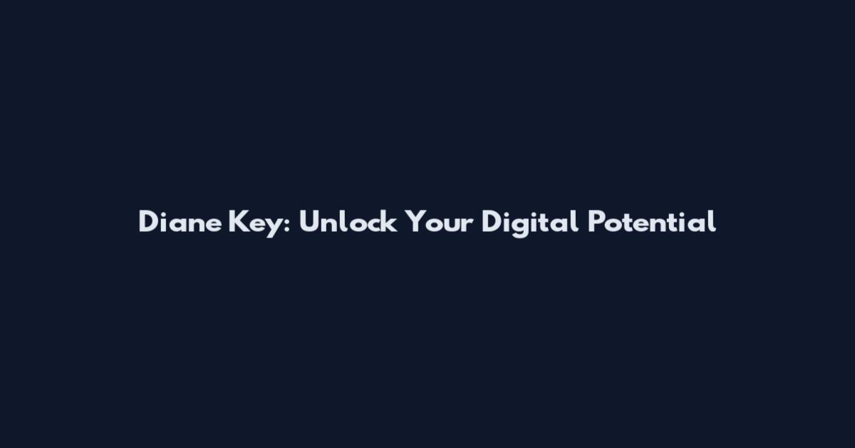 Diane Key: Unlock Your Digital Potential