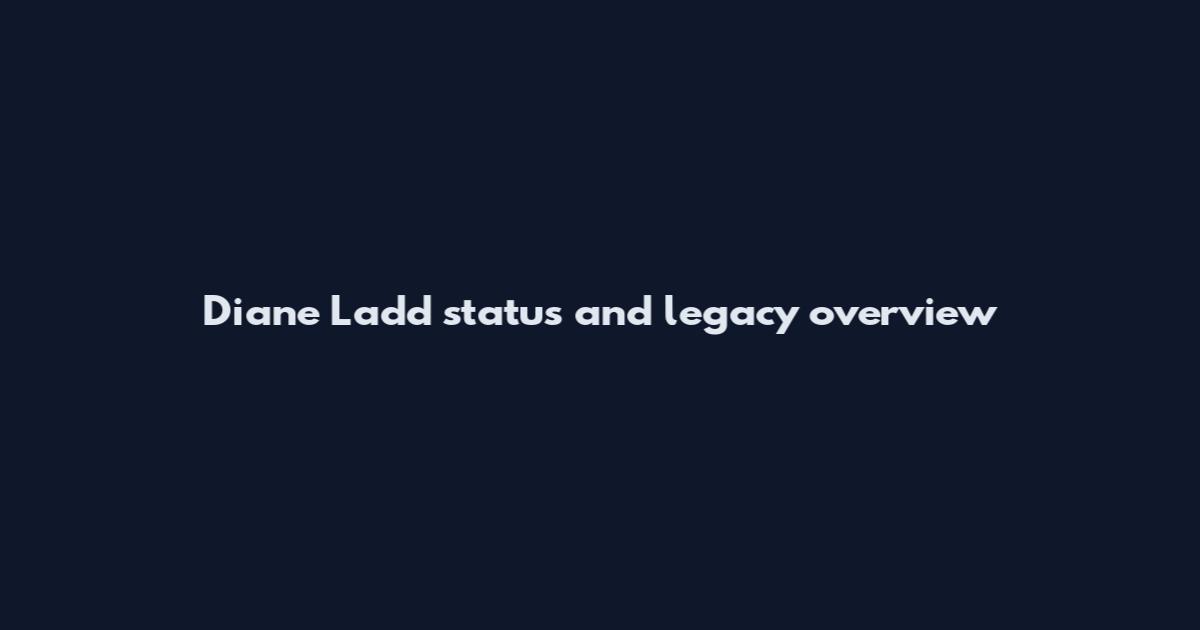 Diane Ladd status and legacy overview