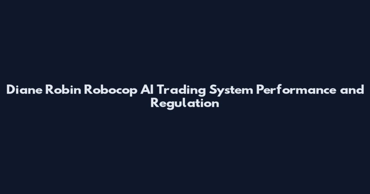 Diane Robin Robocop AI Trading System Performance and Regulation