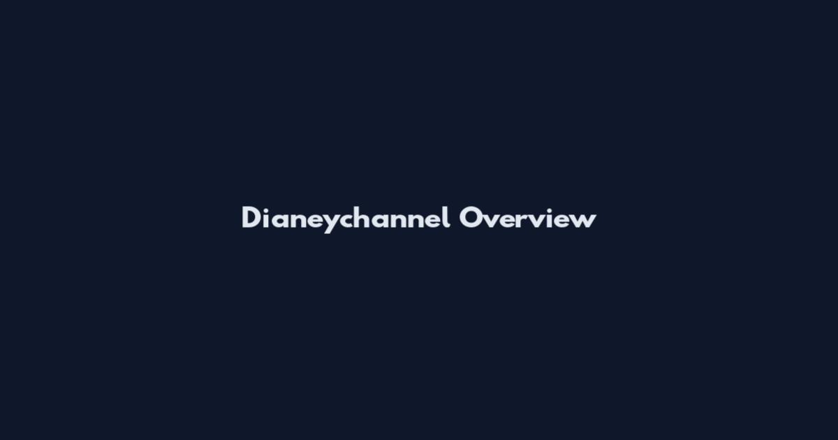 Dianeychannel Overview