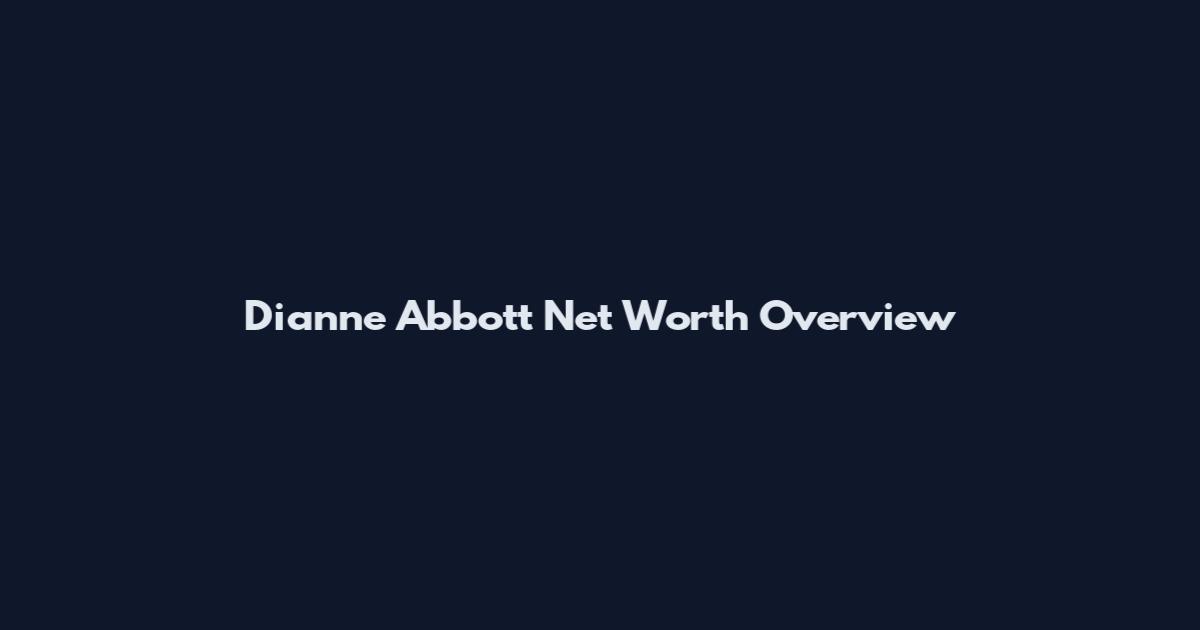 Dianne Abbott Net Worth Overview