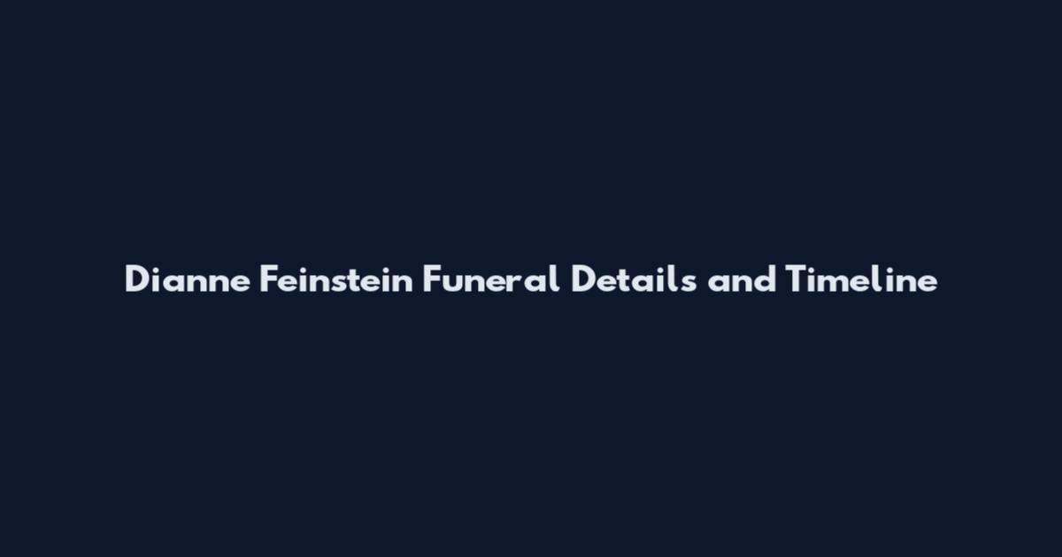 Dianne Feinstein Funeral Details and Timeline