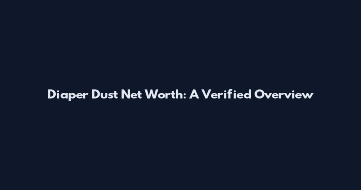 Diaper Dust Net Worth: A Verified Overview