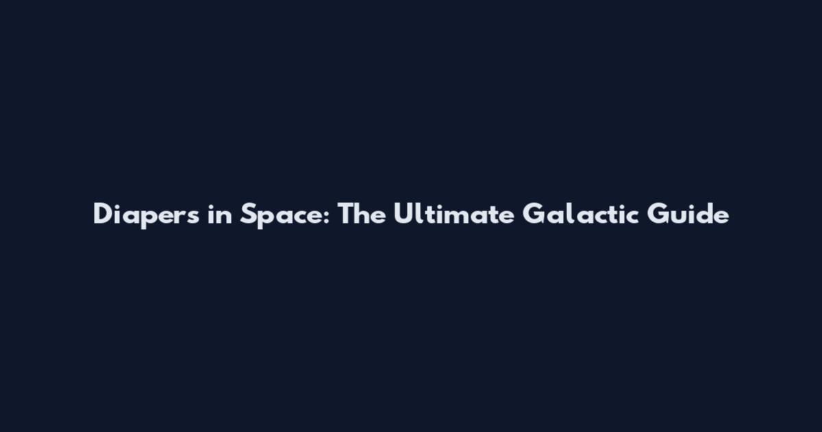 Diapers in Space: The Ultimate Galactic Guide