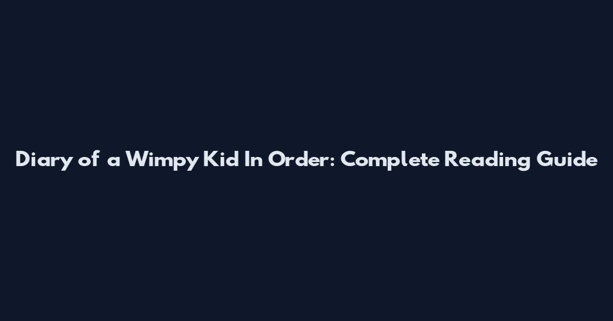 Diary of a Wimpy Kid In Order: Complete Reading Guide