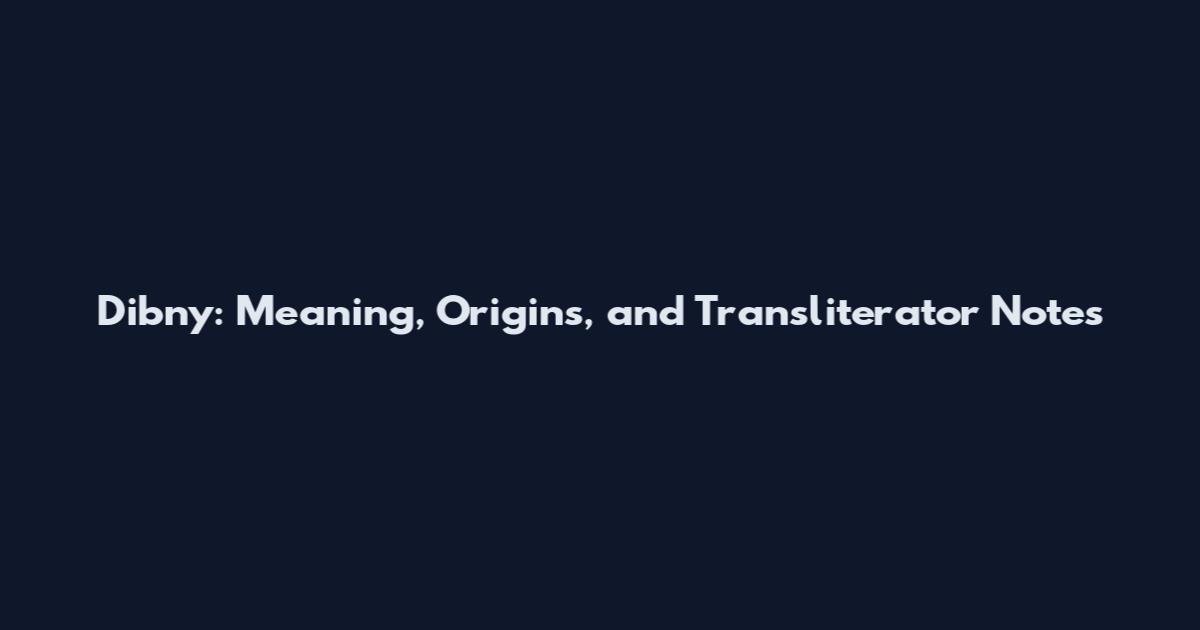Dibny: Meaning, Origins, and Transliterator Notes