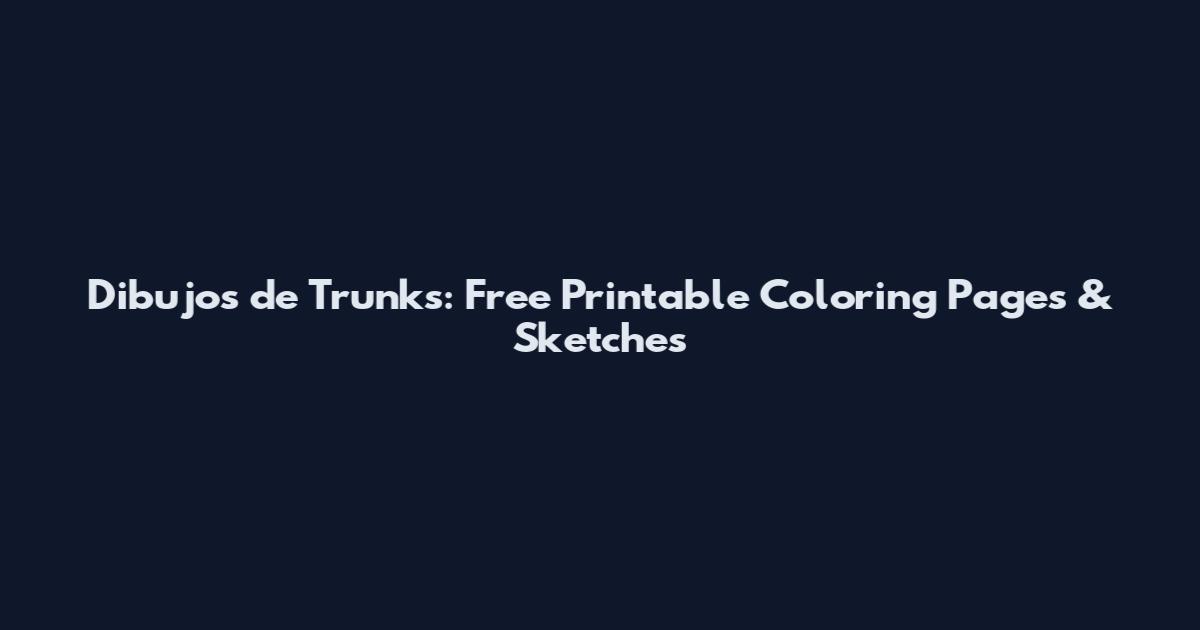 Dibujos de Trunks: Free Printable Coloring Pages & Sketches