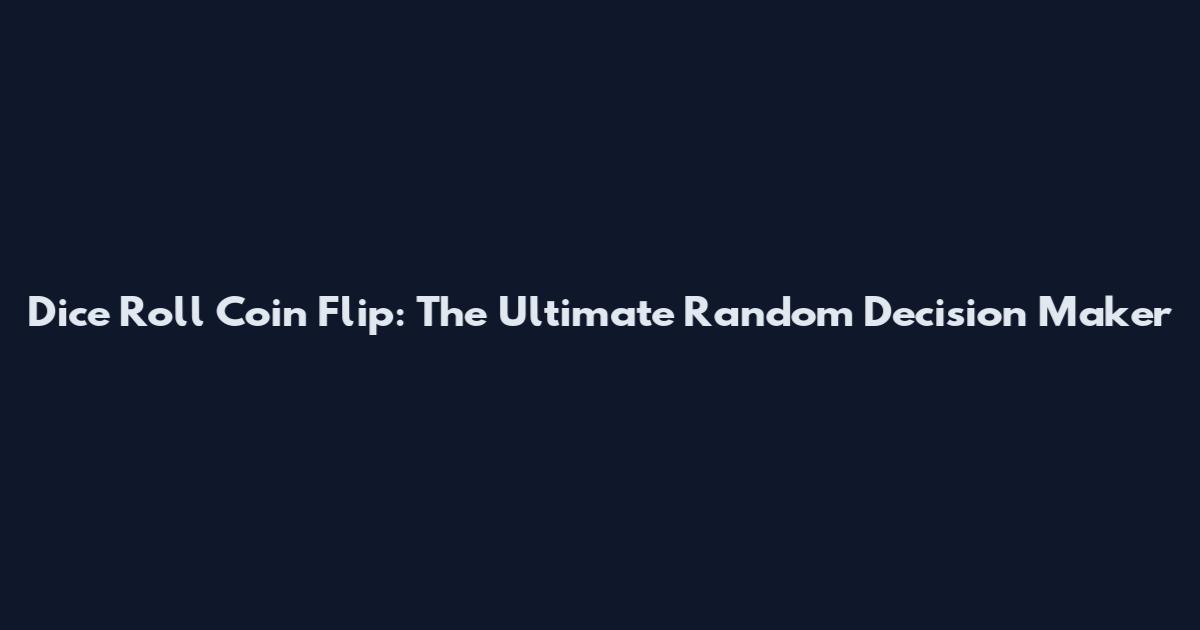 Dice Roll Coin Flip: The Ultimate Random Decision Maker