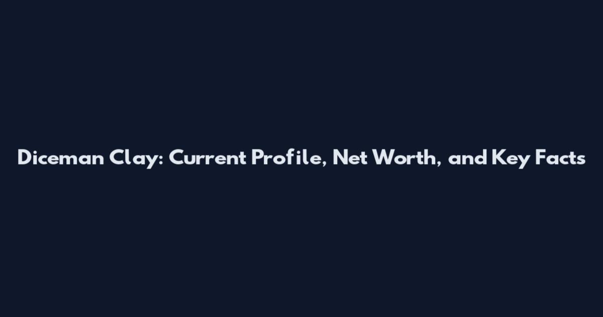 Diceman Clay: Current Profile, Net Worth, and Key Facts