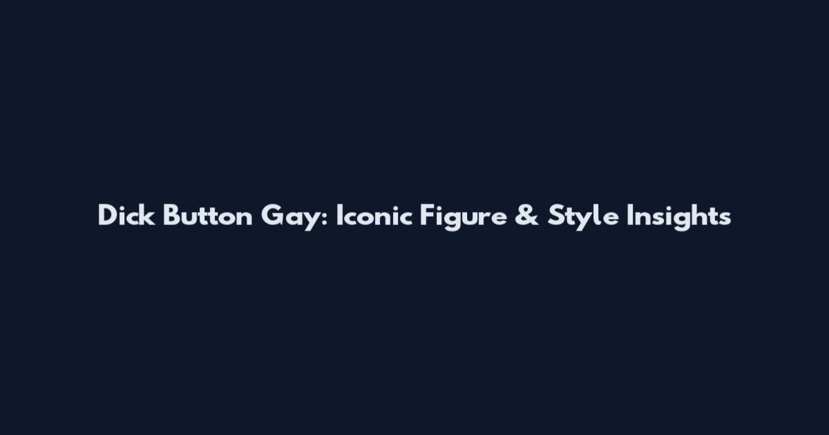 Dick Button Gay: Iconic Figure & Style Insights