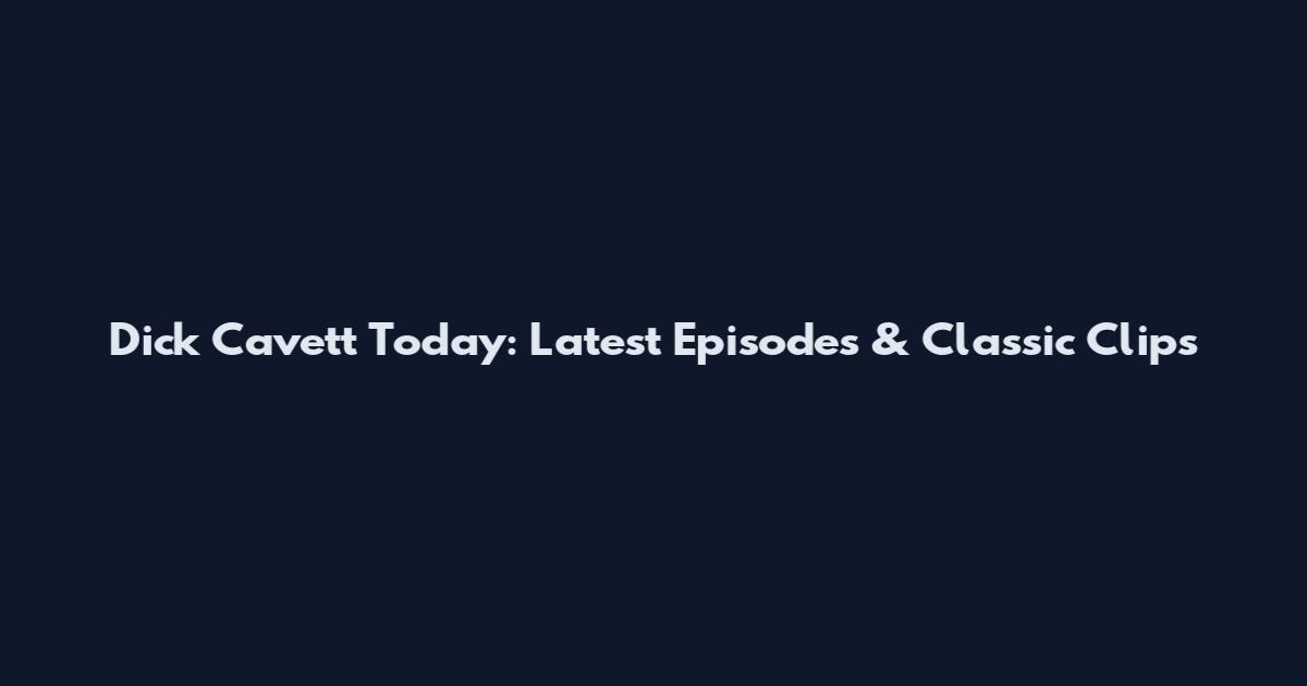 Dick Cavett Today: Latest Episodes & Classic Clips