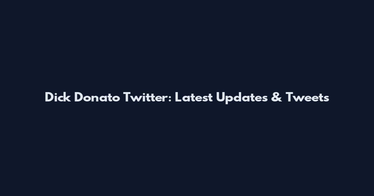 Dick Donato Twitter: Latest Updates & Tweets