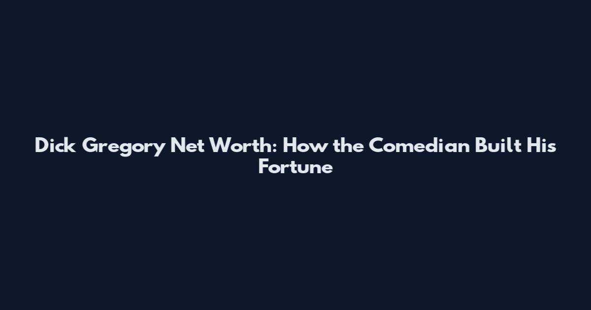 Dick Gregory Net Worth: How the Comedian Built His Fortune