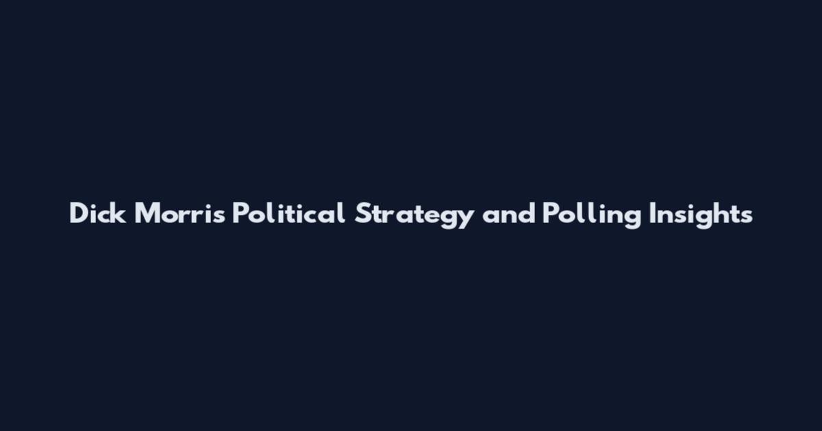 Dick Morris Political Strategy and Polling Insights