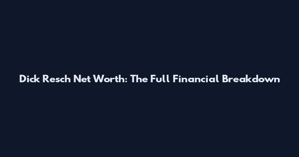 Dick Resch Net Worth: The Full Financial Breakdown