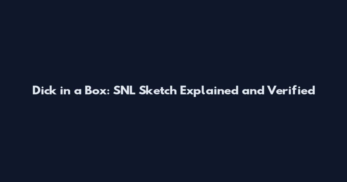 Dick in a Box: SNL Sketch Explained and Verified