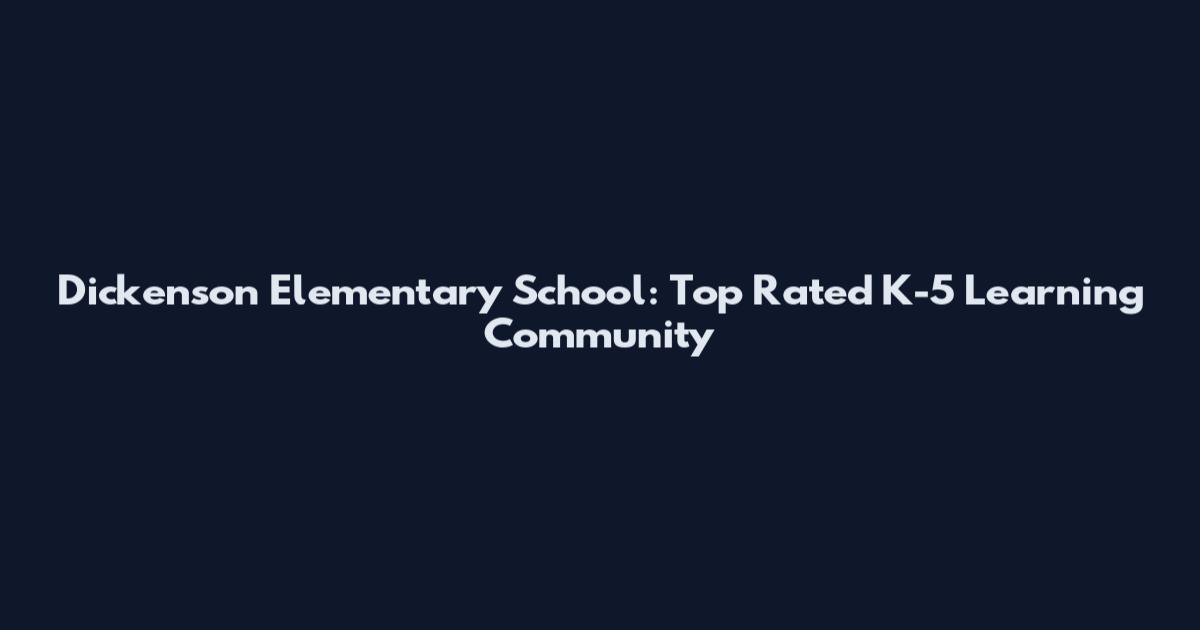 Dickenson Elementary School: Top Rated K-5 Learning Community