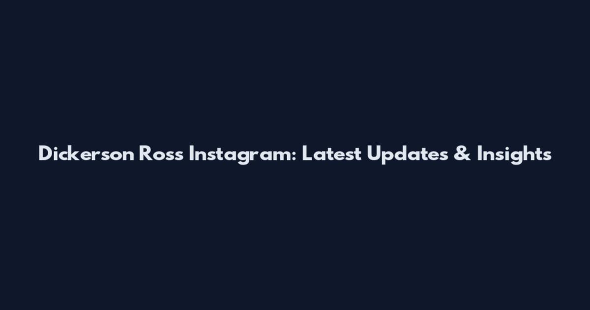 Dickerson Ross Instagram: Latest Updates & Insights