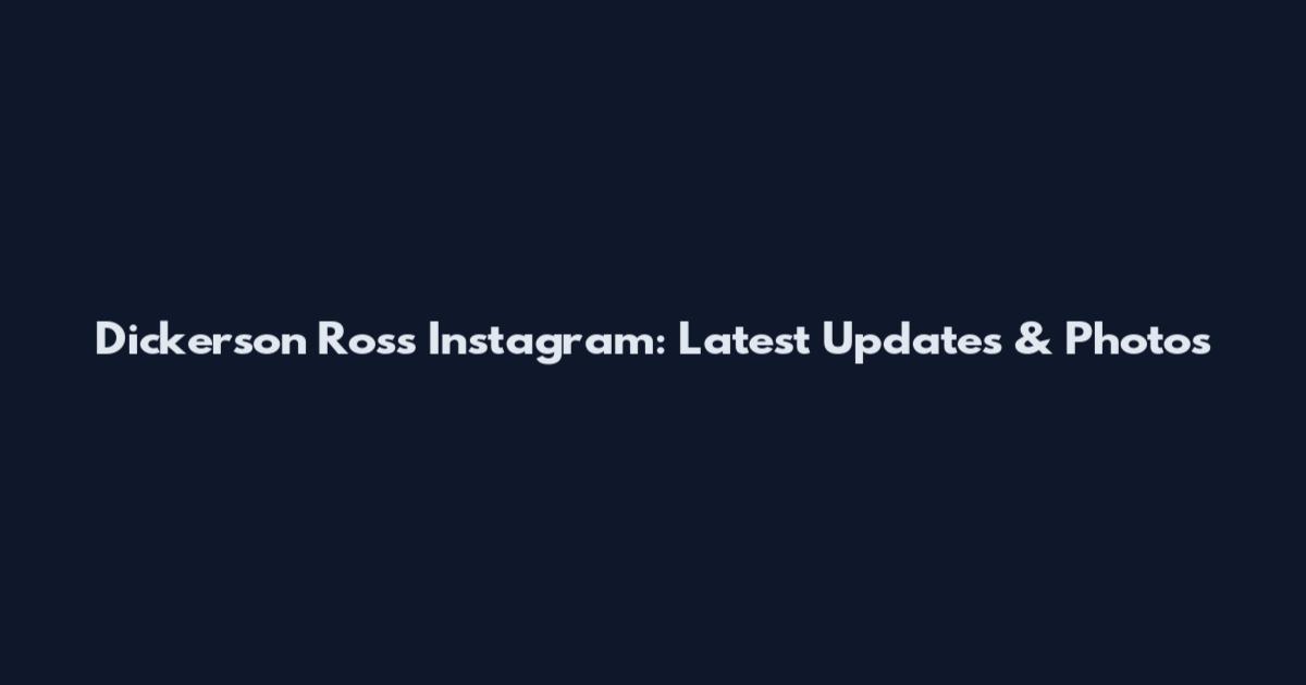 Dickerson Ross Instagram: Latest Updates & Photos