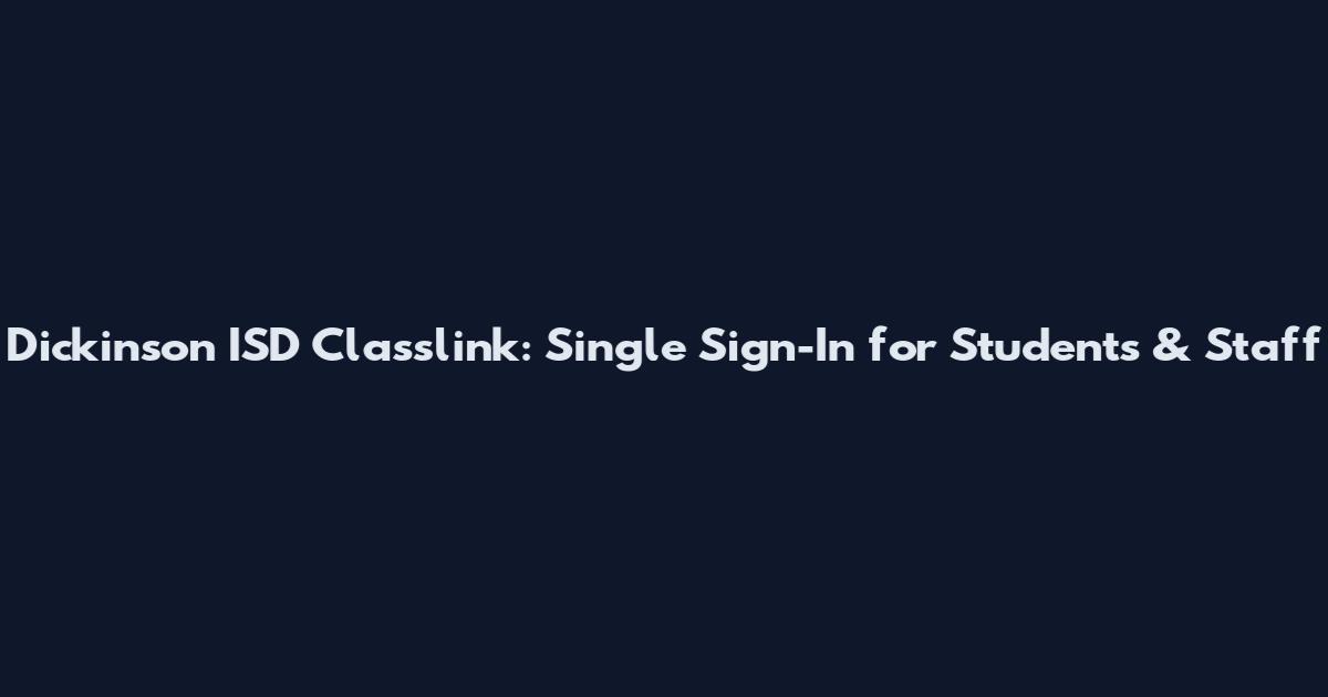 Dickinson ISD Classlink: Single Sign-In for Students & Staff