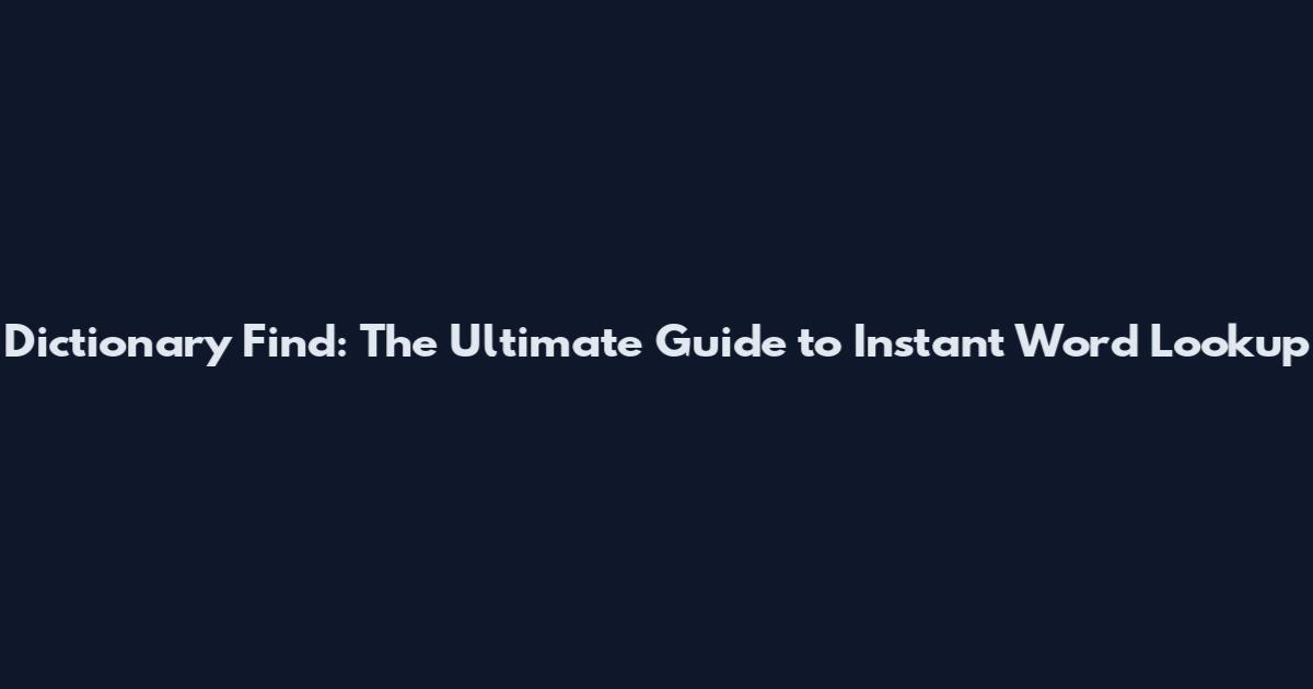 Dictionary Find: The Ultimate Guide to Instant Word Lookup
