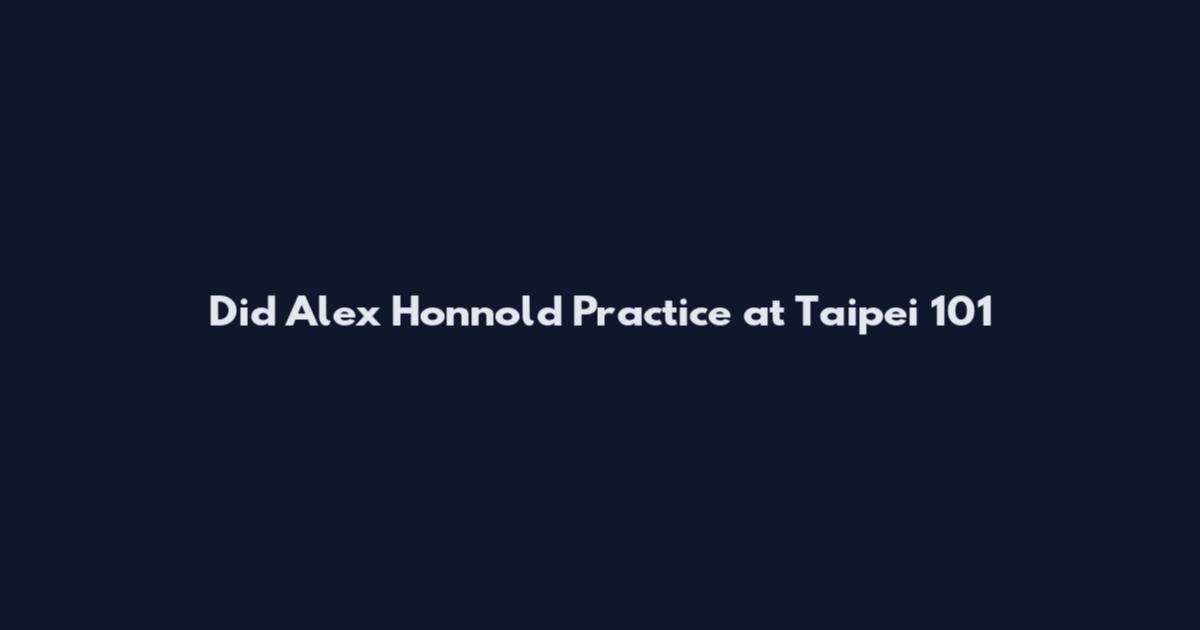 Did Alex Honnold Practice at Taipei 101
