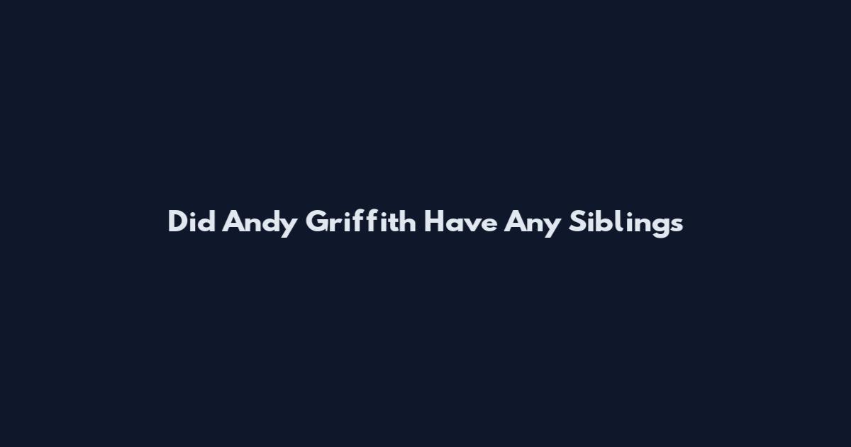 Did Andy Griffith Have Any Siblings