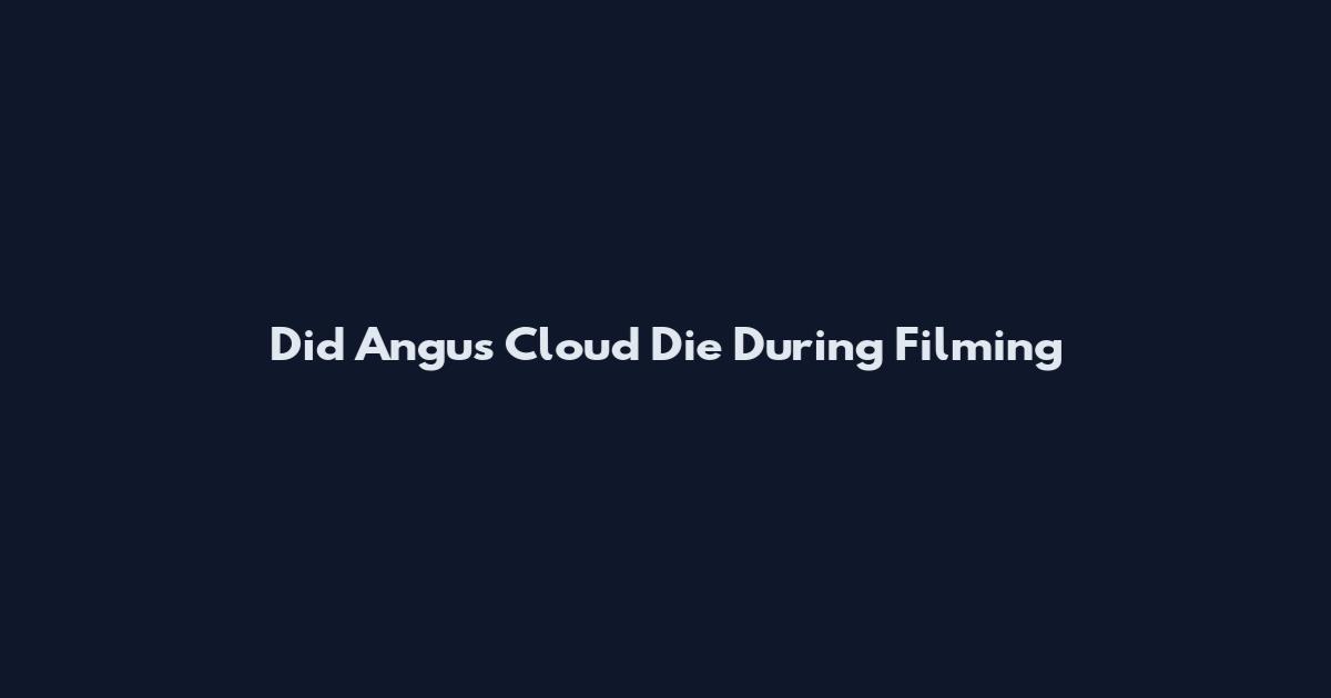Did Angus Cloud Die During Filming