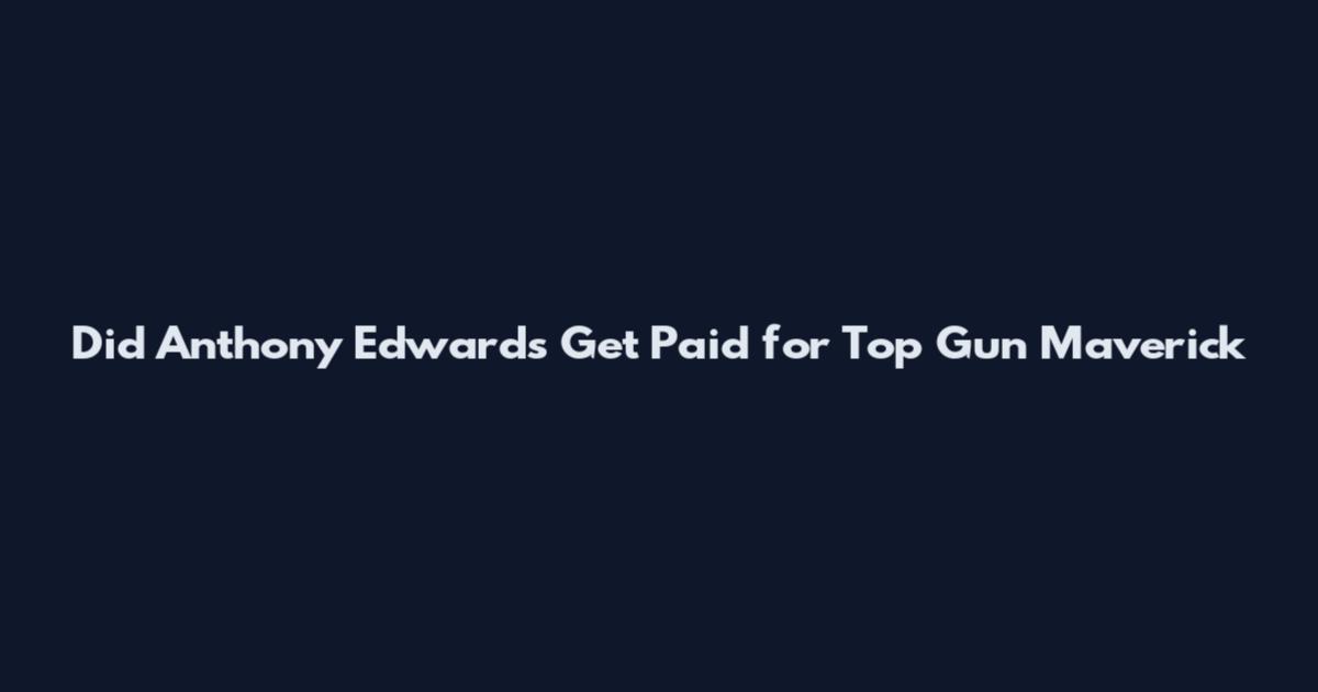 Did Anthony Edwards Get Paid for Top Gun Maverick