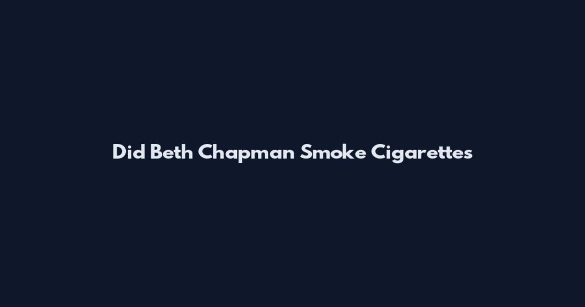 Did Beth Chapman Smoke Cigarettes