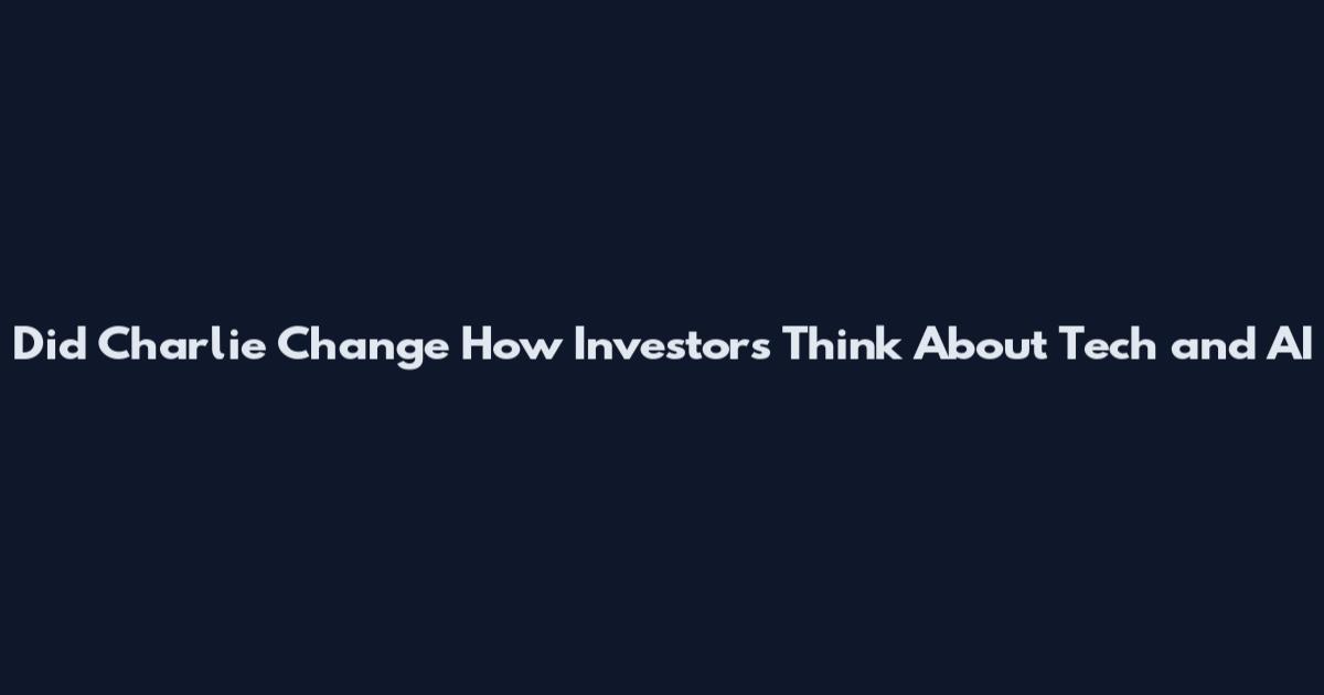 Did Charlie Change How Investors Think About Tech and AI