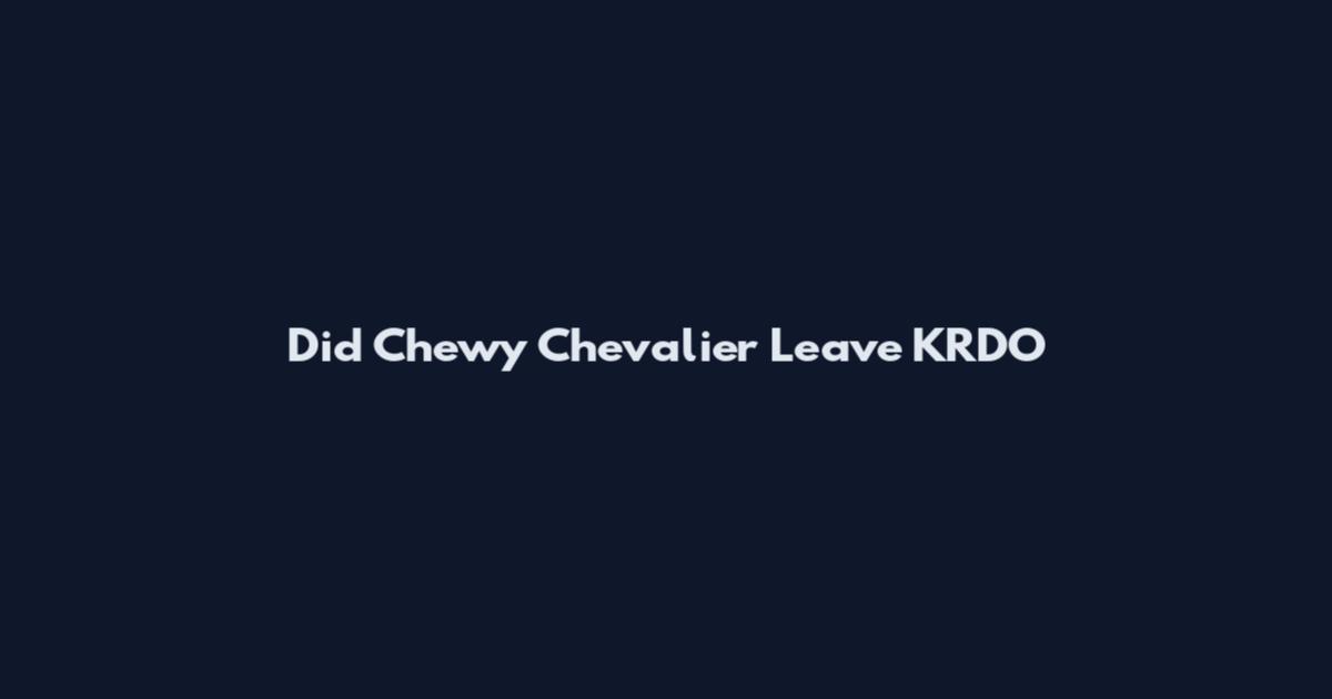 Did Chewy Chevalier Leave KRDO