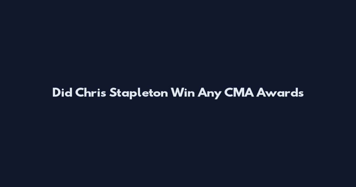 Did Chris Stapleton Win Any CMA Awards