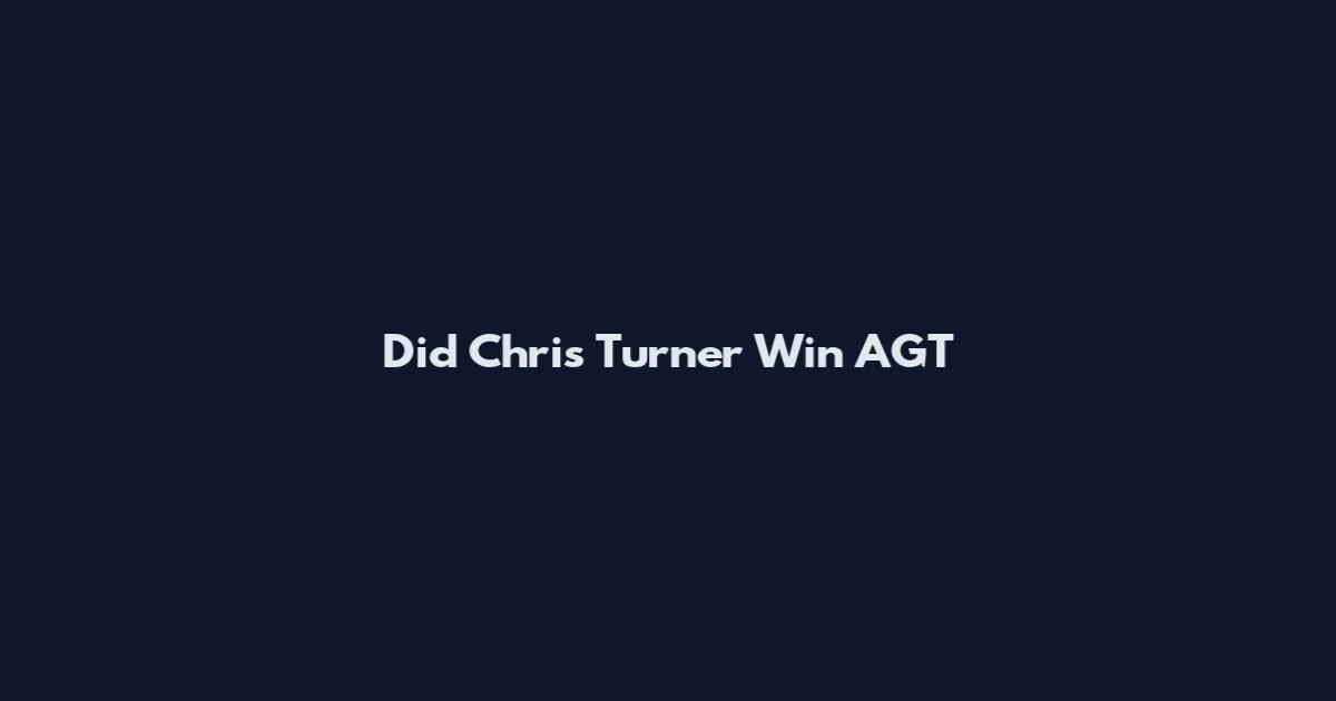 Did Chris Turner Win AGT