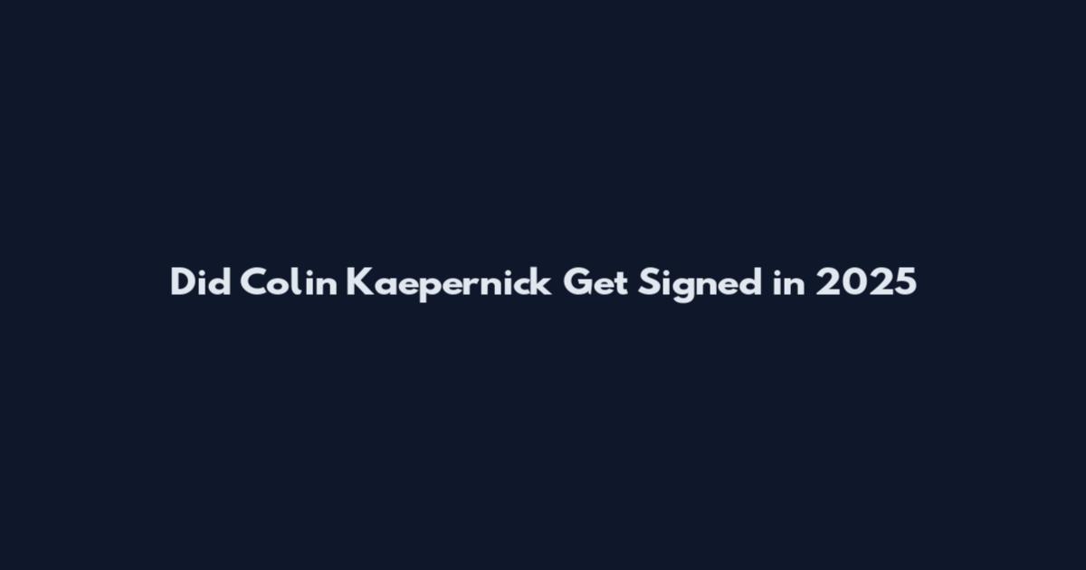 Did Colin Kaepernick Get Signed in 2025