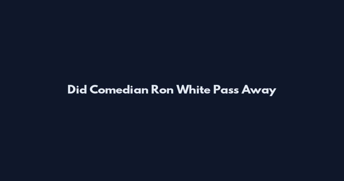 Did Comedian Ron White Pass Away